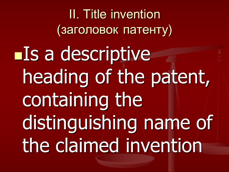II. Title invention  (заголовок патенту) Is a descriptive heading of the patent, containing